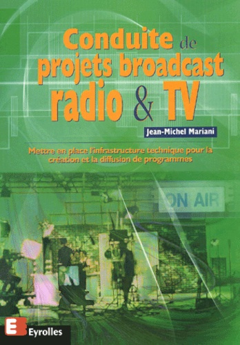 Conduite de projets broadcast radio & TV. Mettre en place l'infrastructure technique pour la créatio