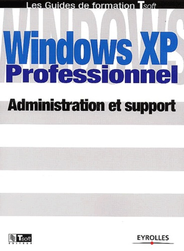 Windows XP Professionnel. Administration et support