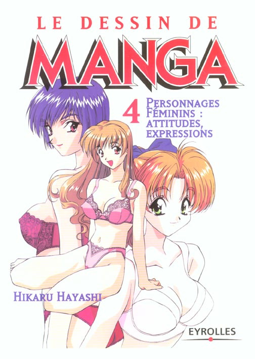 Le dessin de manga. Personnages féminins : attitudes, expressions