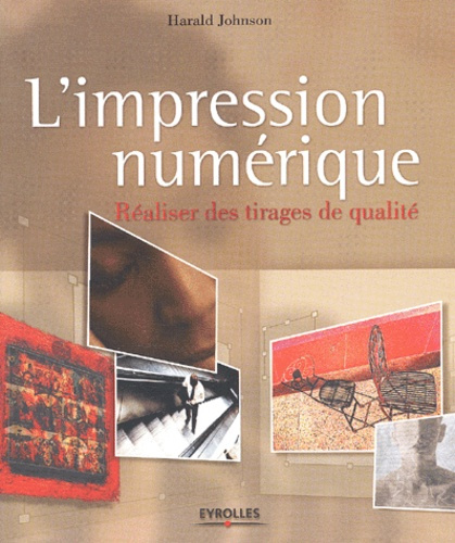 L'impression numérique. Réaliser des tirages de qualité