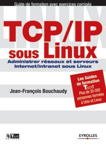 TCP/IP sous Linux. Administrer réseaux et serveurs Internet/intranet sous Linux