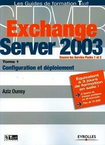 Exchange Server 2003. Tome 1, Configuration et déploiement