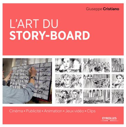 L'art du story-board. Cinéma - Publicité - Animation - Jeux vidéo - Clips