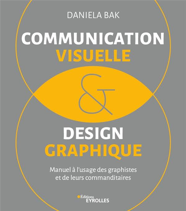 Communication visuelle et design graphique. Manuel à l'usage des graphistes et de leurs commanditair