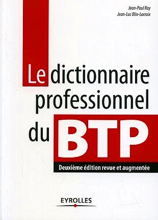 Le dictionnaire professionnel du BTP. 2e édition revue et augmentée