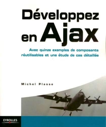 Développez en Ajax. Avec quinze exemples de composants réutilisables et une étude de cas détaillée