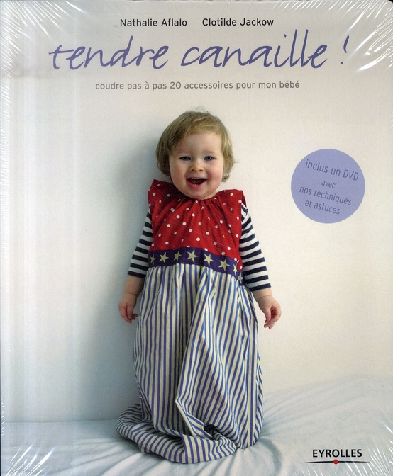 Tendre canaille ! Coudre pas à pas 20 accessoires pour mon bébé, avec 1 DVD