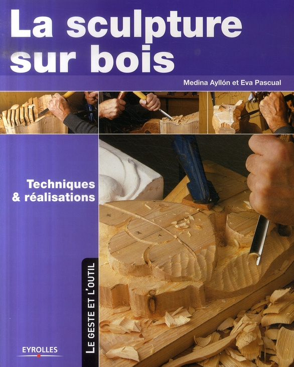 La sculpture sur bois. Techniques et réalisations