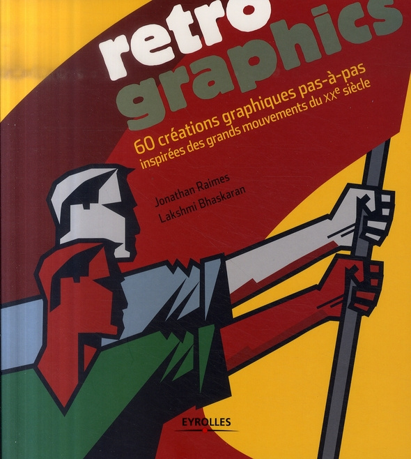 Retro graphics. 60 créations graphiques pas-à-pas inspirées des grands mouvements du XXe siècle