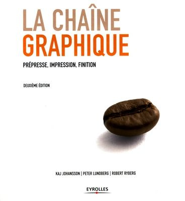 La chaîne graphique. Prépresse, impression, finition, 2e édition