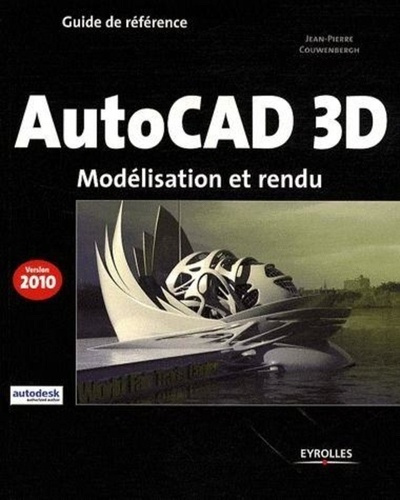 AutoCad 3D. Modélisation et rendu, Edition 2010