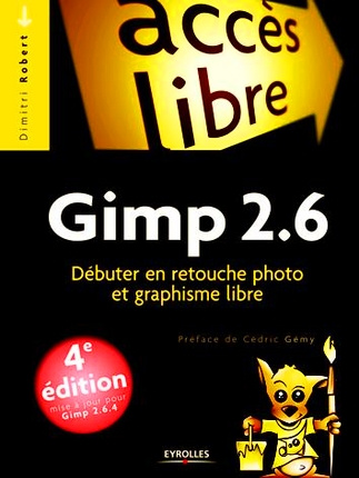Gimp 2.6. Débuter en retouche photo et graphisme libre, 4e édition