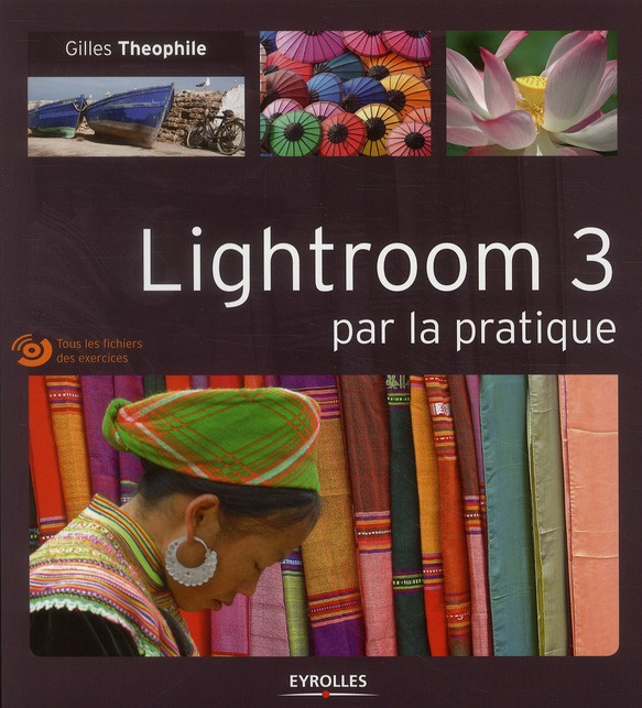 Lightroom 3 par la pratique. Avec 1 CD-ROM