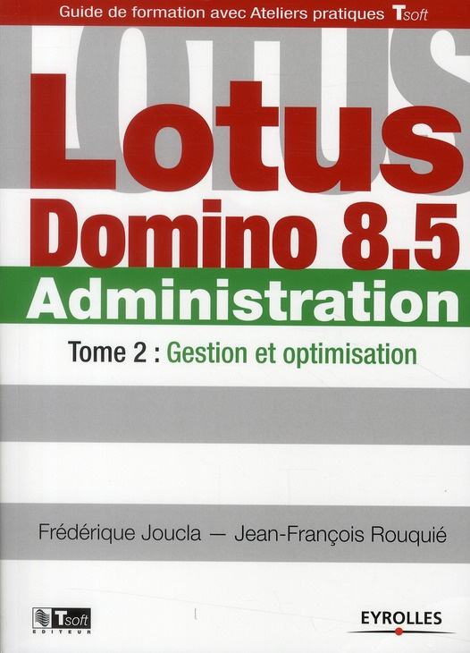 Lotus Domino 8.5 Administration. Tome 2, Gestion et optimisation