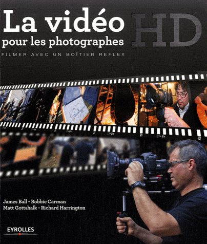 La vidéo HD pour les photographes. Filmer avec un boîtier reflex, avec 1 CD-ROM