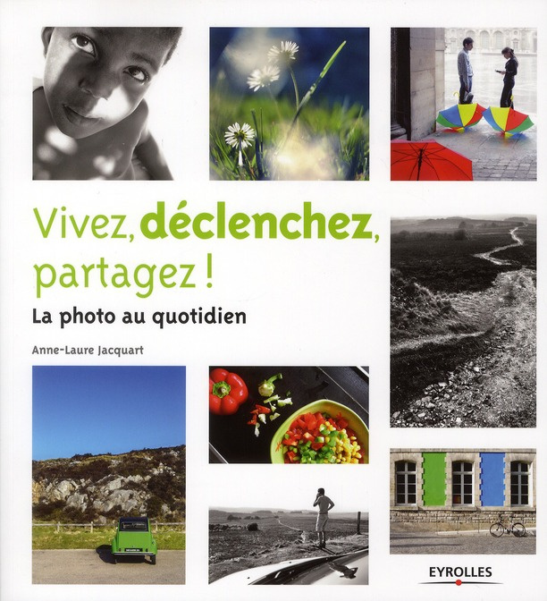 Vivez, déclenchez, partagez ! / La photo au quotidien
