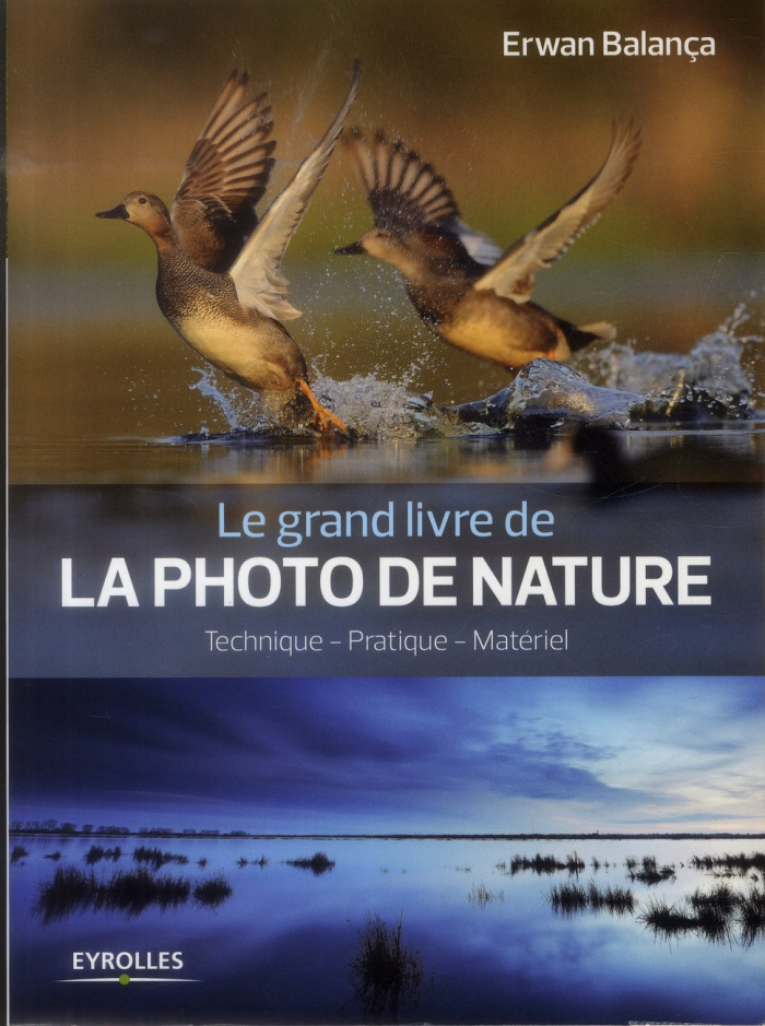 Le grand livre de la photo de nature. Technique, pratique, matériel