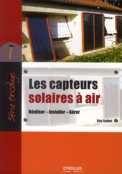 Les capteurs solaires à air. Réaliser, Installer, Gérer