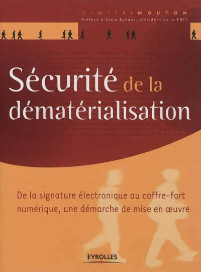 Sécurité de la dématérialisation. De la signature électronique au coffre-fort numérique, une démarch