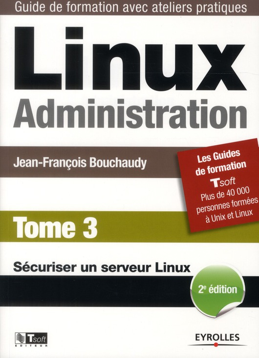 Linux Administration. Tome 3, Sécuriser un serveur linux, 2e édition