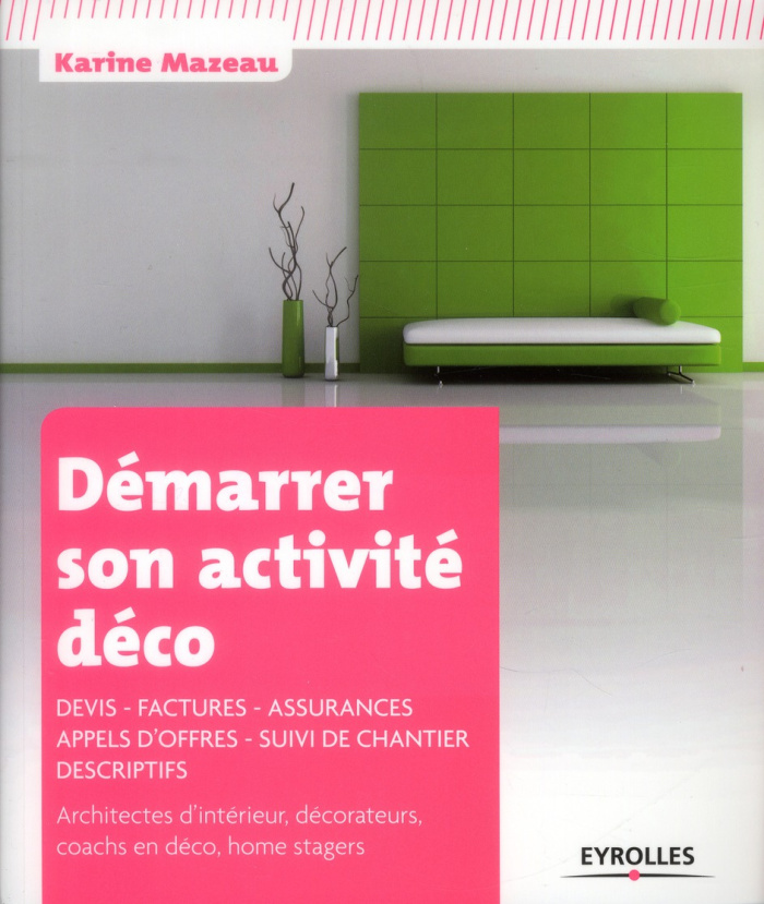 Démarrer son activité déco. Devis, factures, assurances, appels d'offres, suivi de chantier, descrip
