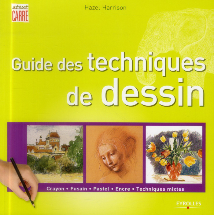 Guide des techniques de dessin. Crayon, fusain, pastel, encre, techniques mixtes