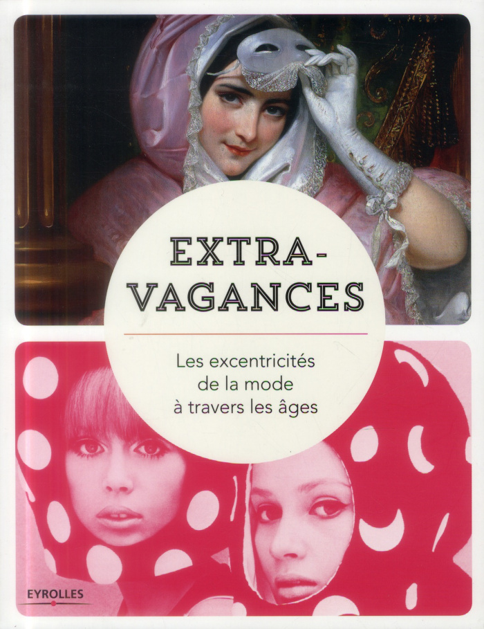 Extravagances. Les excentricités de la mode à travers les âges