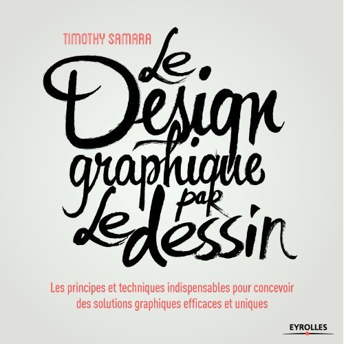 Le design graphique par le dessin. Les principes et techniques indispensables pour concevoir des sol