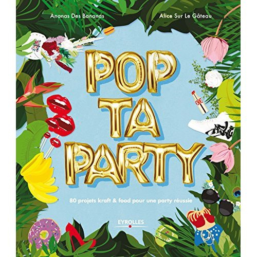 Pop ta party. 80 projets kraft & food pour une party réussie