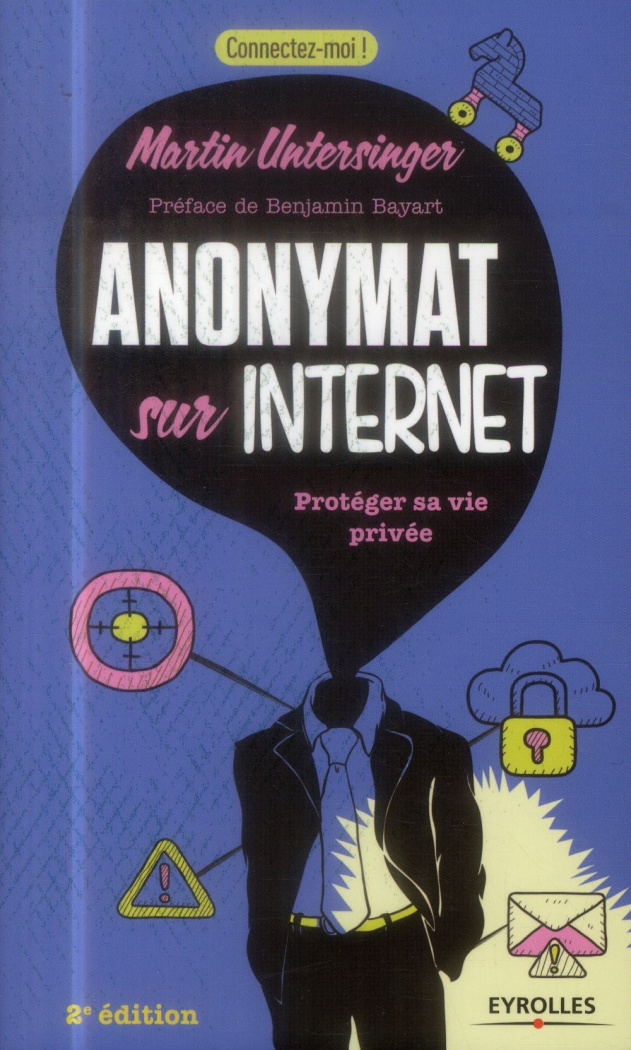 Anonymat sur Internet. Protéger sa vie privée, 2e édition
