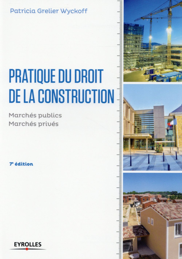 Pratique du droit de la construction. Marchés publics et privés, 7e ...