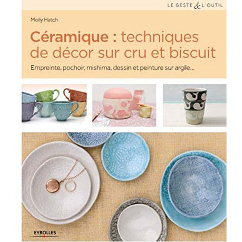 Céramique : techniques de décor sur cru et biscuit. Empreinte, pochoir, mishima, dessin et peinture