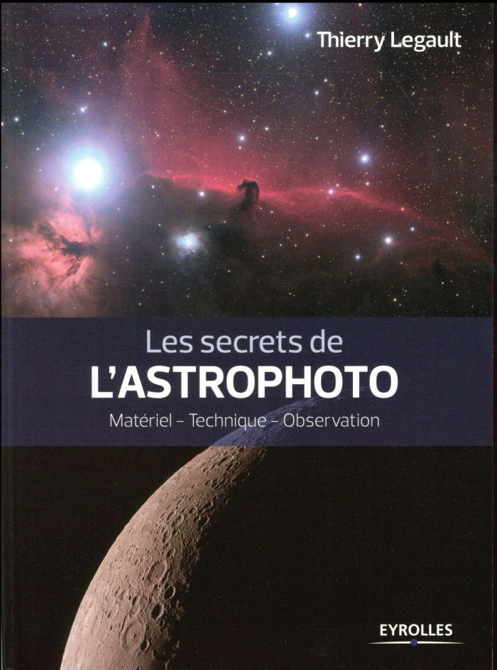 Les secrets de l'Astrophoto. Matériel - Technique - Observation