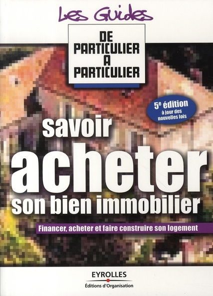 Savoir acheter son bien immobilier. 5e édition