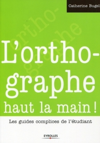 L'orthographe haut la main ! Les guides complices de l'étudiant