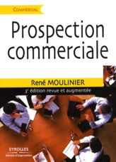 Prospection commerciale. Stratégie et tactiques pour acquérir de nouveaux clients, 3e édition revue