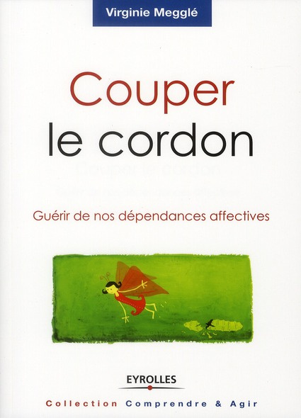 Couper le cordon. Guérir de nos dépendances affectives, 2e édition 2010