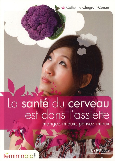 La santé du cerveau est dans l'assiette. Mangez mieux, pensez mieux