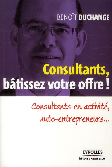 Consultants, bâtissez votre offre ! Consultants en activité, auto-entrepreneurs...