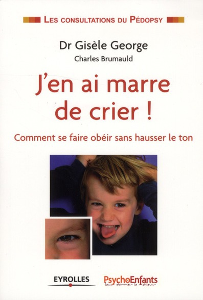 J'en ai marre de crier ! Comment se faire obéir sans hausser le ton