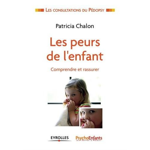 Les peurs de l'enfant. Comprendre et rassurer