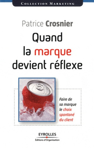 Quand la marque devient réflexe. Faire de sa marque le choix spontanné du client