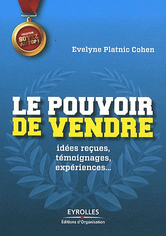 Le pouvoir de vendre. Idées reçues, témoignages, expériences ...