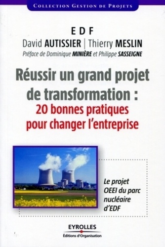 Réussir un grand projet de transformations : 20 bonnes pratiques pour changer l'entreprise. Le proje