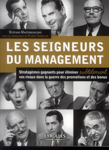 Les seigneurs du management. Stratagèmes gagnants pour éliminer subtilement vos rivaux dans la guerr