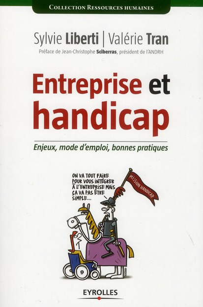 Entreprise et handicap. Enjeux, mode d'emploi, bonnes pratiques
