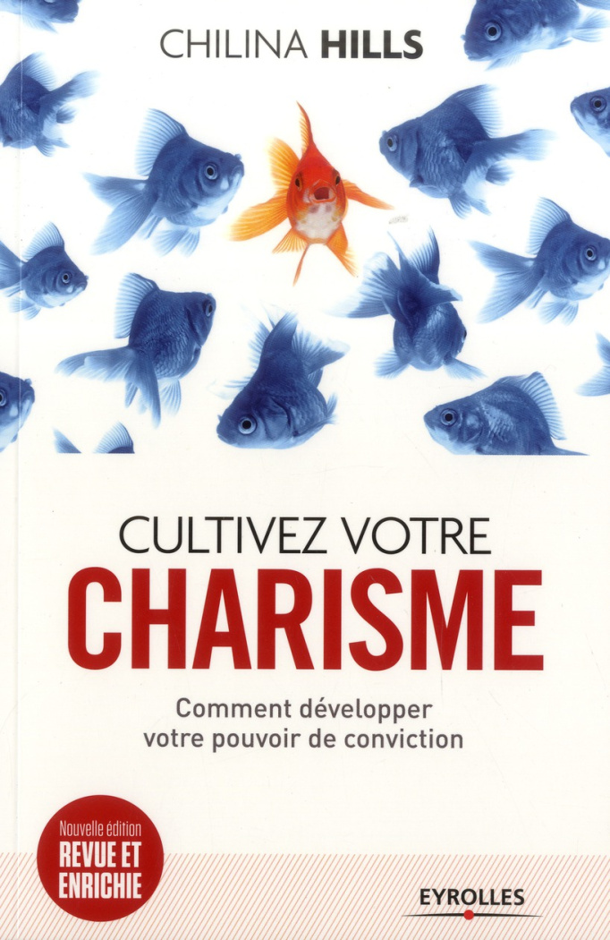 Cultivez votre charisme. Et développez votre pouvoir de conviction, 2e édition revue et augmentée