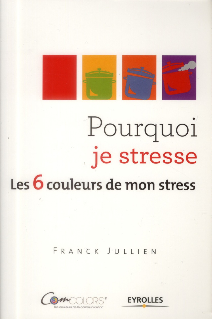 Pourquoi je stresse. Les 6 couleurs de mon stress