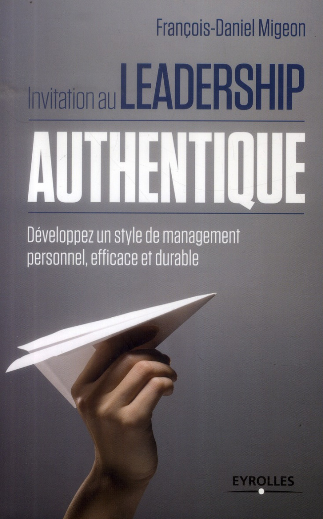 Invitation au leadership authentique. Développez un style de management personnel, efficace et durab
