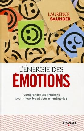 L'énergie des émotions. Comprendre les émotions pour mieux les utiliser en entreprise